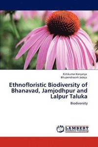 bokomslag Ethnofloristic Biodiversity of Bhanavad, Jamjodhpur and Lalpur Taluka