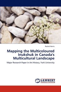 bokomslag Mapping the Multicoloured Inukshuk in Canada's Multicultural Landscape