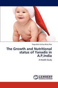 bokomslag The Growth and Nutritional Status of Yanadis in A.P, India