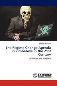 bokomslag The Regime Change Agenda in Zimbabwe in the 21st Century