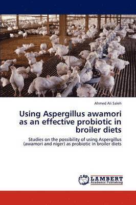 Using Aspergillus awamori as an effective probiotic in broiler diets 1