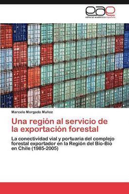 Una Region Al Servicio de La Exportacion Forestal 1