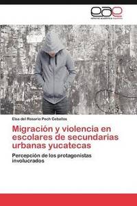 bokomslag Migracion y Violencia En Escolares de Secundarias Urbanas Yucatecas