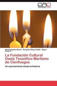 bokomslag La Fundacin Cultural Oasis Teosfico Martiano de Cienfuegos
