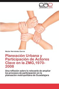 bokomslag Planeacin Urbana y Participacin de Actores Clave en la ZMG,1970-2008