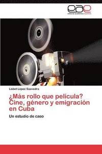bokomslag Ms rollo que pelcula? Cine, gnero y emigracin en Cuba