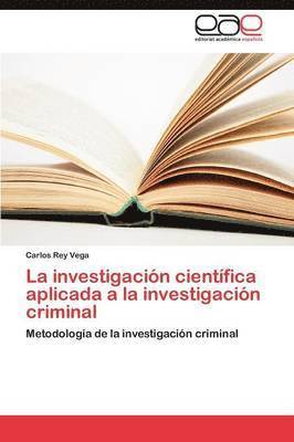 La Investigacion Cientifica Aplicada a la Investigacion Criminal 1