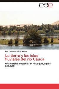 bokomslag La tierra y las islas fluviales del ro Cauca
