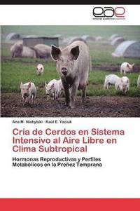 bokomslag Cria de Cerdos En Sistema Intensivo Al Aire Libre En Clima Subtropical