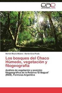bokomslag Los bosques del Chaco Hmedo, vegetacin y fitogeografa