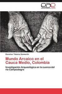 bokomslag Mundo Arcaico En El Cauca Medio, Colombia