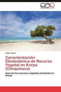 bokomslag Caracterizacin Etnobotnica de Recurso Vegetal en Korpa (Chuquisaca)