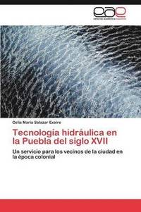 bokomslag Tecnologia Hidraulica En La Puebla del Siglo XVII
