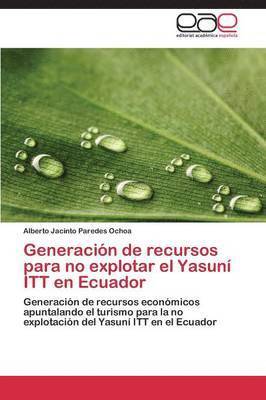 Generacion de Recursos Para No Explotar El Yasuni ITT En Ecuador 1