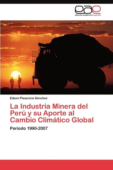 bokomslag La Industria Minera del Peru y Su Aporte Al Cambio Climatico Global