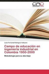 bokomslag Campo de Educacion En Ingenieria Industrial En Colombia 1950-2000