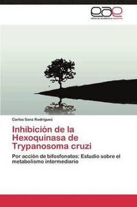 bokomslag Inhibicion de La Hexoquinasa de Trypanosoma Cruzi