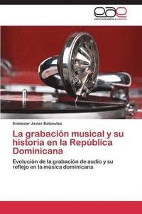 bokomslag La Grabacion Musical y Su Historia En La Republica Dominicana