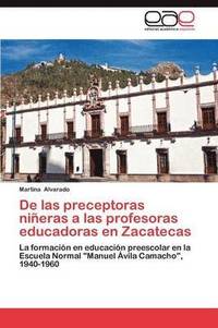 bokomslag de Las Preceptoras Nineras a Las Profesoras Educadoras En Zacatecas