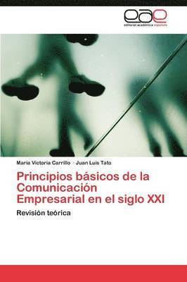 Principios Basicos de La Comunicacion Empresarial En El Siglo XXI 1
