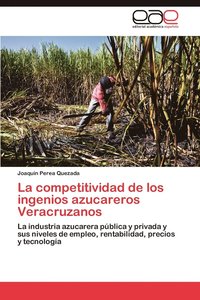 bokomslag La competitividad de los ingenios azucareros Veracruzanos
