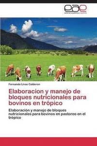 bokomslag Elaboracion y Manejo de Bloques Nutricionales Para Bovinos En Tropico