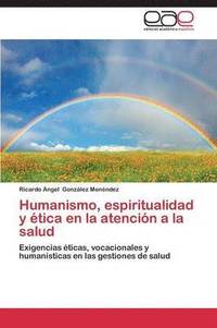 bokomslag Humanismo, Espiritualidad y Etica En La Atencion a la Salud