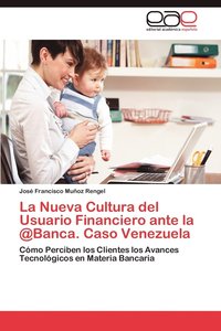 bokomslag La Nueva Cultura del Usuario Financiero ante la @Banca. Caso Venezuela