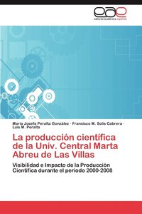 bokomslag La produccin cientfica de la Univ. Central Marta Abreu de Las Villas