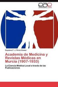 bokomslag Academia de Medicina y Revistas Mdicas en Murcia (1907-1933)
