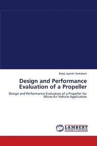 bokomslag Design and Performance Evaluation of a Propeller