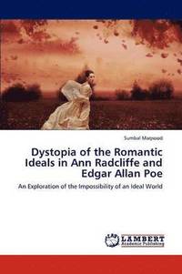 bokomslag Dystopia of the Romantic Ideals in Ann Radcliffe and Edgar Allan Poe