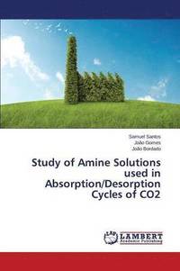 bokomslag Study of Amine Solutions Used in Absorption/Desorption Cycles of Co2