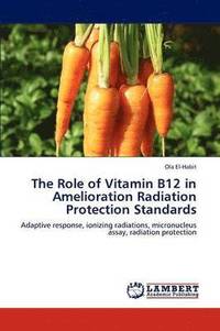bokomslag The Role of Vitamin B12 in Amelioration Radiation Protection Standards
