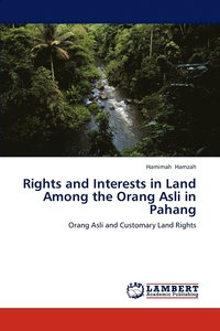 bokomslag Rights and Interests in Land Among the Orang Asli in Pahang