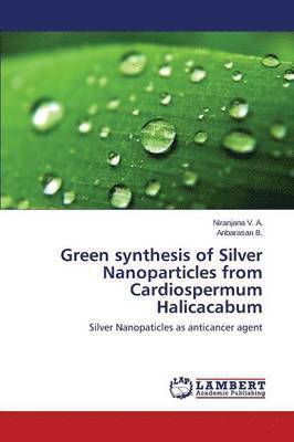 bokomslag Green synthesis of Silver Nanoparticles from Cardiospermum Halicacabum