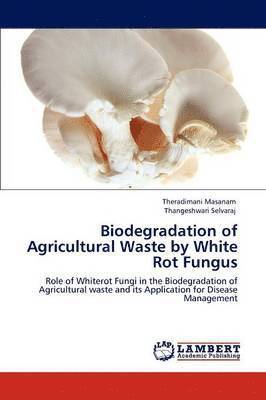 Biodegradation of Agricultural Waste by White Rot Fungus 1