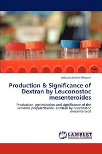 bokomslag Production & Significance of Dextran by Leuconostoc Mesenteroides