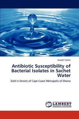 bokomslag Antibiotic Susceptibility of Bacterial Isolates in Sachet Water