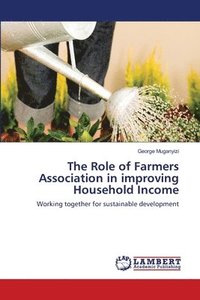 bokomslag The Role of Farmers Association in improving Household Income