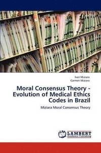bokomslag Moral Consensus Theory - Evolution of Medical Ethics Codes in Brazil