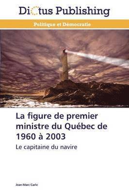 La Figure de Premier Ministre Du Quebec de 1960 A 2003 1