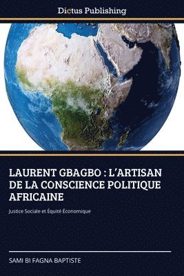 bokomslag Laurent Gbagbo: L'Artisan de la Conscience Politique Africaine