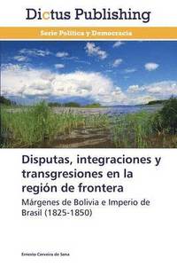 bokomslag Disputas, Integraciones y Transgresiones En La Region de Frontera