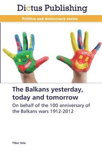 bokomslag The Balkans yesterday, today and tomorrow