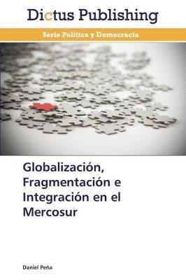 bokomslag Globalizacion, Fragmentacion E Integracion En El Mercosur