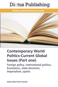 bokomslag Contemporary World Politics-Current Global Issues (Part one)