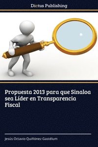bokomslag Propuesta 2013 para que Sinaloa sea Lder en Transparencia Fiscal