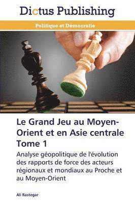 bokomslag Le Grand Jeu Au Moyen-Orient Et En Asie Centrale Tome 1