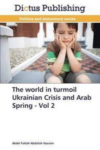 bokomslag The World in Turmoil Ukrainian Crisis and Arab Spring - Vol 2